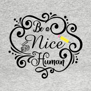 Be a nice human T-Shirt